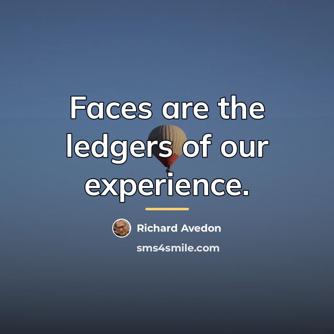 “Faces are the ledgers of our experience.…” quote by Richard Avedon