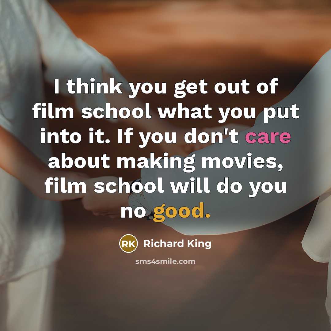 “I think you get out of film school what you…” quote by Richard King