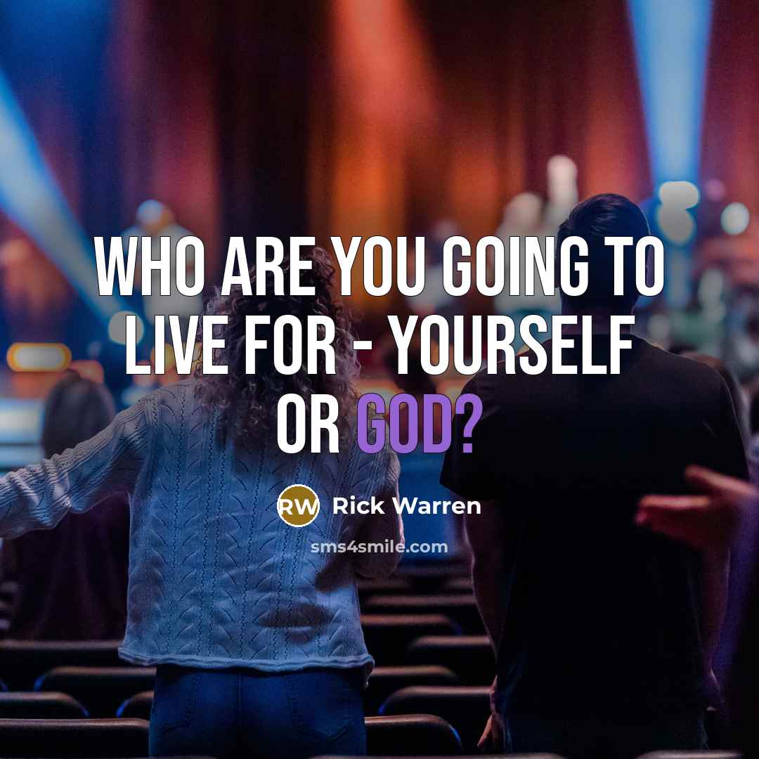 “Who are you going to live for - yourself or…” quote by Rick Warren