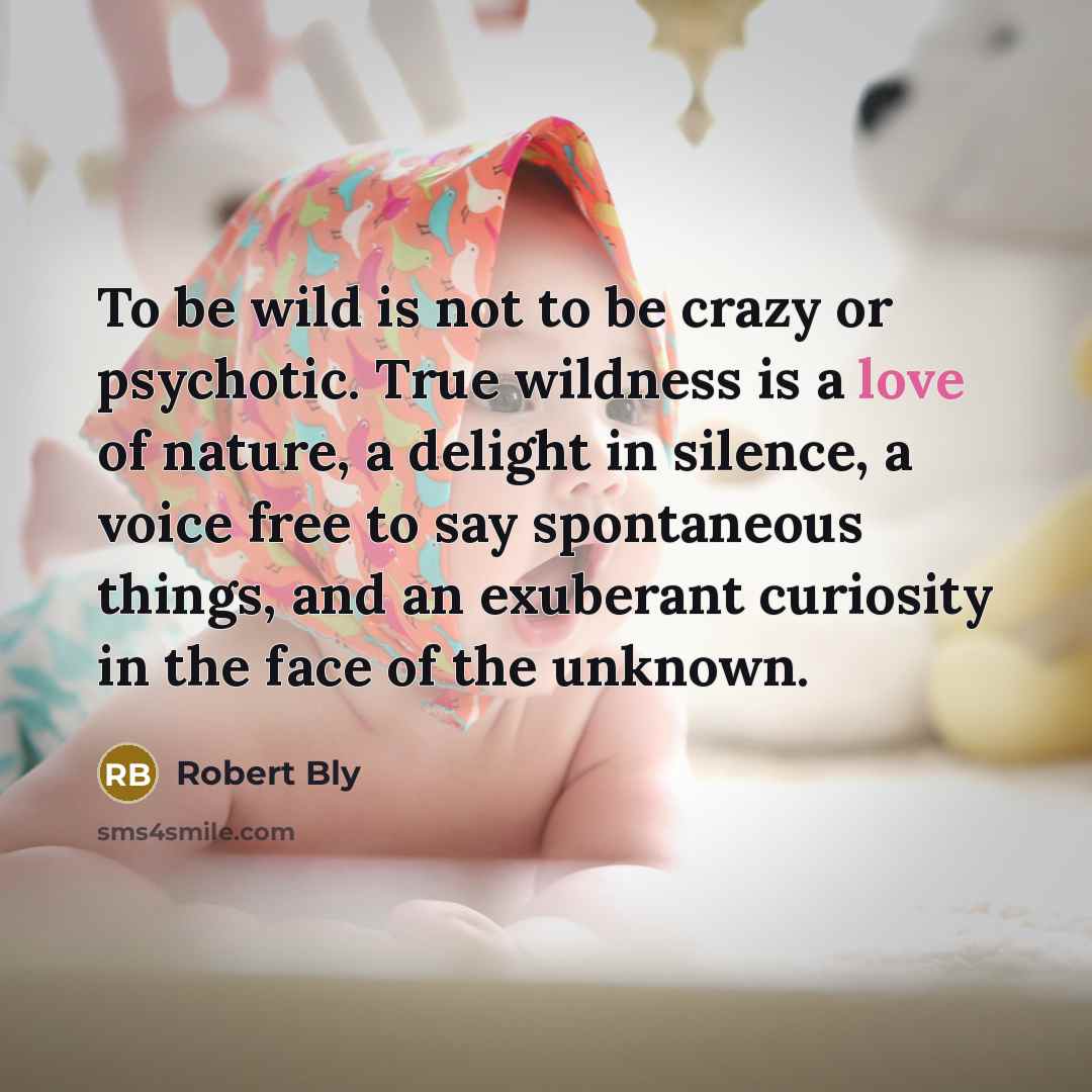 “To be wild is not to be crazy or psychotic.…” quote by Robert Bly