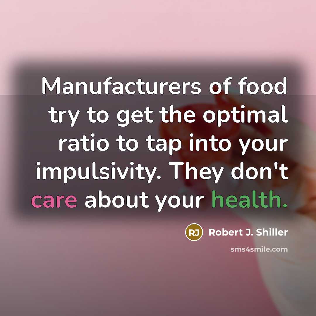 “Manufacturers of food try to get the optimal ratio to…” quote by Robert J. Shiller