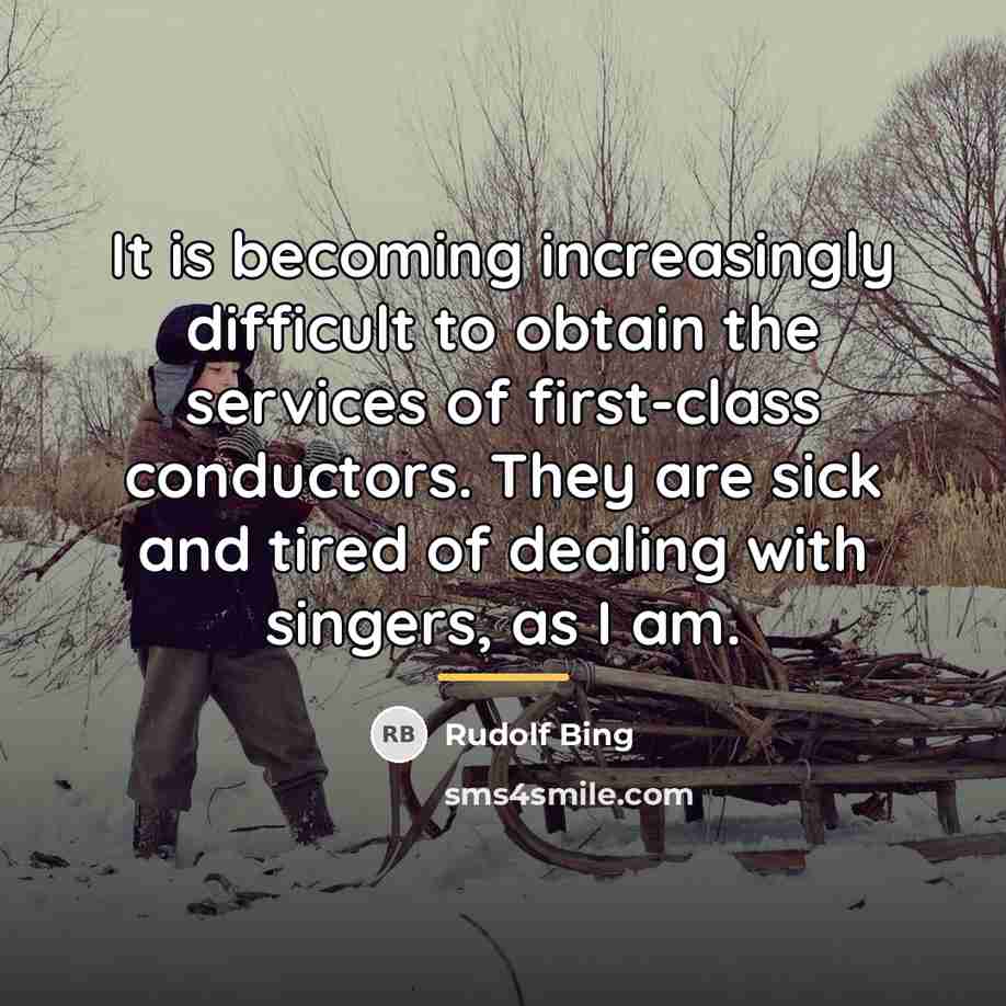 “It is becoming increasingly difficult to obtain the services of…” quote by Rudolf Bing