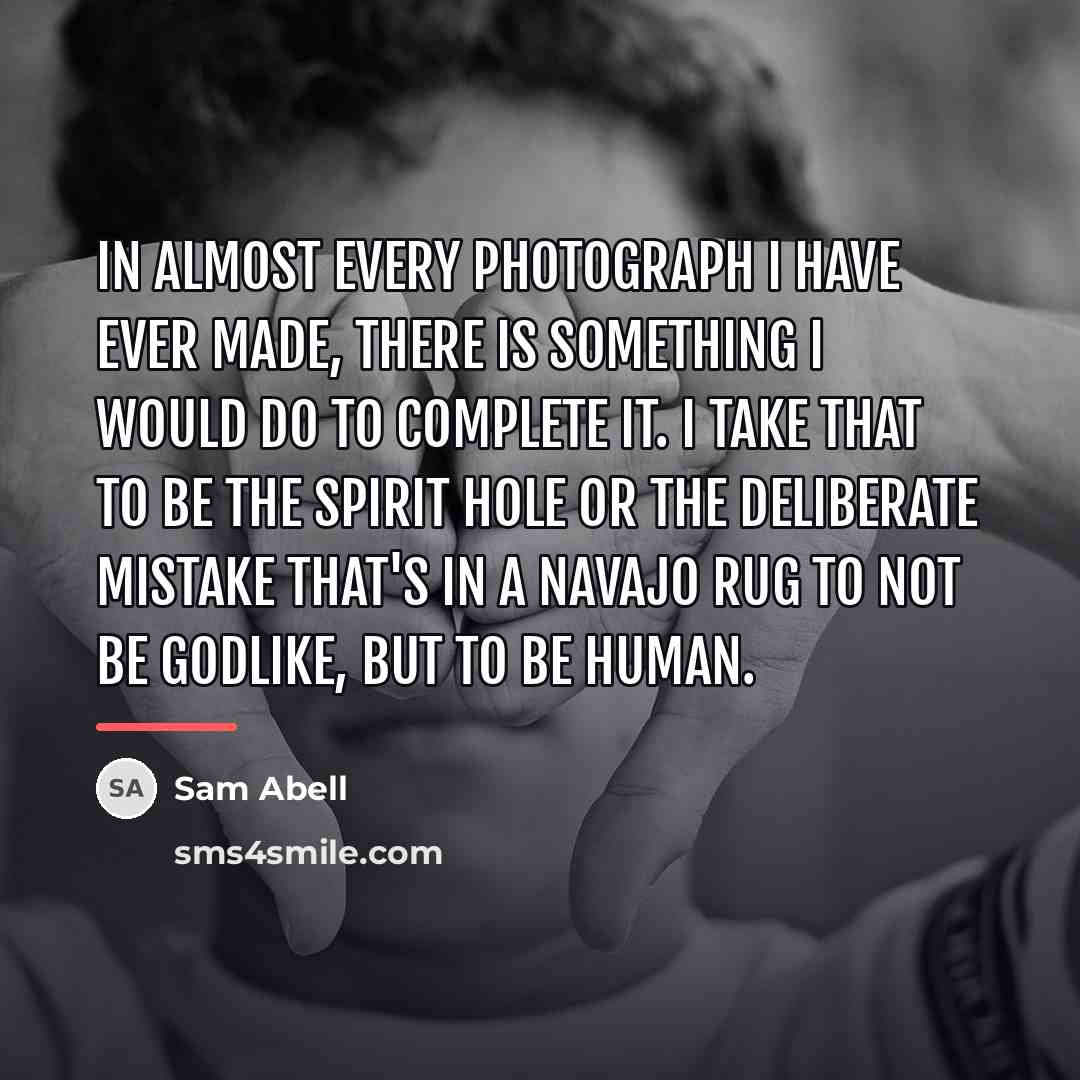 “In almost every photograph I have ever made, there is…” quote by Sam Abell