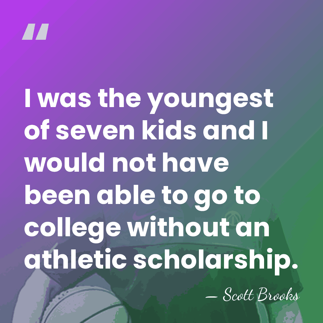 I was the youngest of seven kids and I would not have&hellip; - Scott Brooks