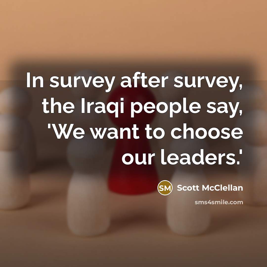“In survey after survey, the Iraqi people say, 'We want…” quote by Scott McClellan