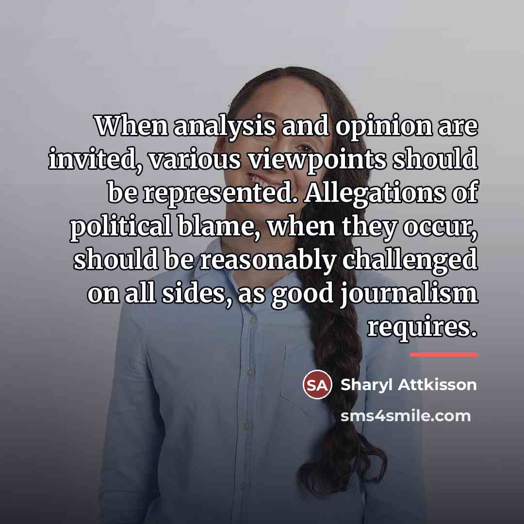 “When analysis and opinion are invited, various viewpoints should be…” quote by Sharyl Attkisson
