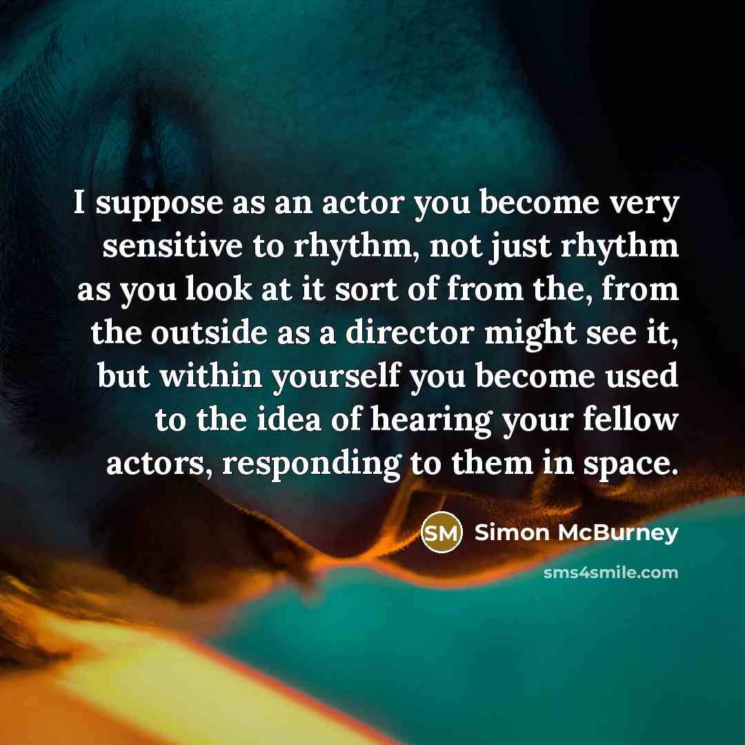 “I suppose as an actor you become very sensitive to…” quote by Simon McBurney