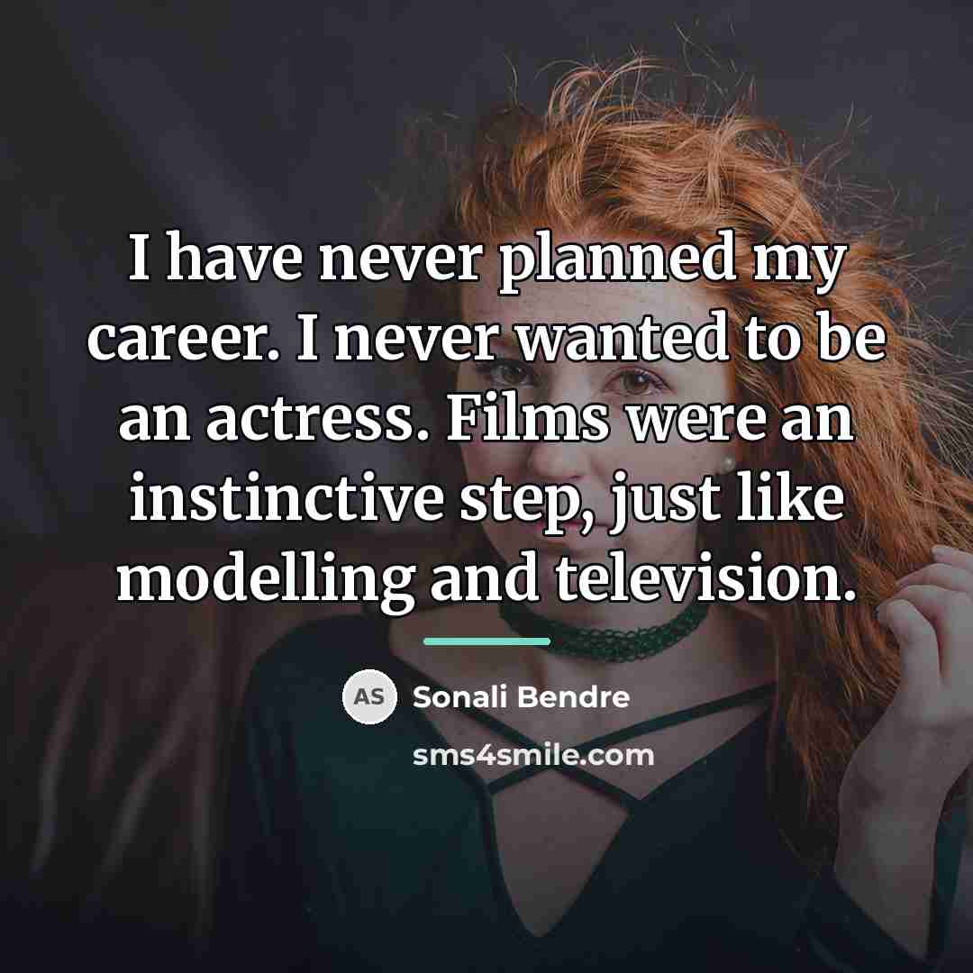 “I have never planned my career. I never wanted to…” quote by Sonali Bendre