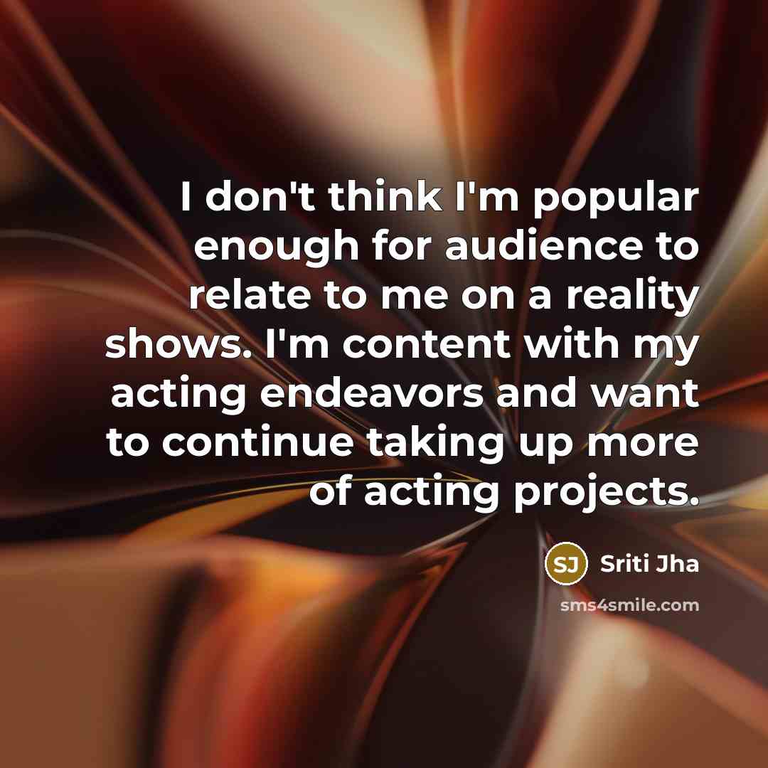 “I don't think I'm popular enough for audience to relate…” quote by Sriti Jha