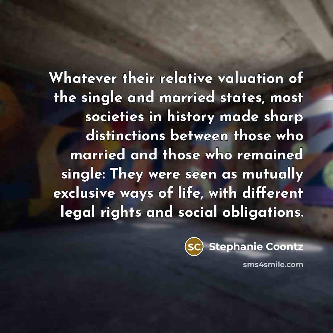 “Whatever their relative valuation of the single and married states,…” quote by Stephanie Coontz