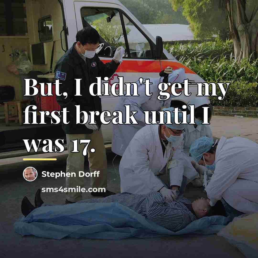“But, I didn't get my first break until I was…” quote by Stephen Dorff