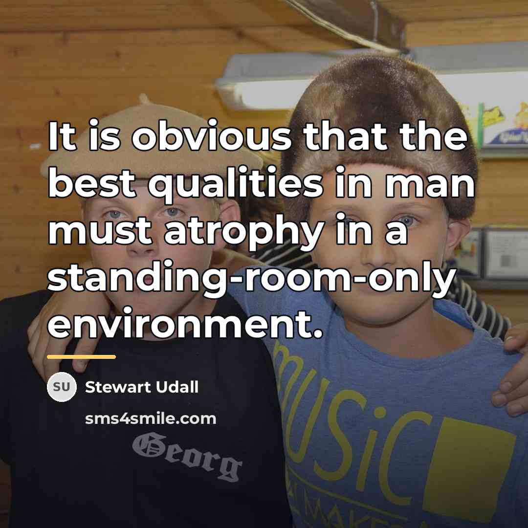 “It is obvious that the best qualities in man must…” quote by Stewart Udall