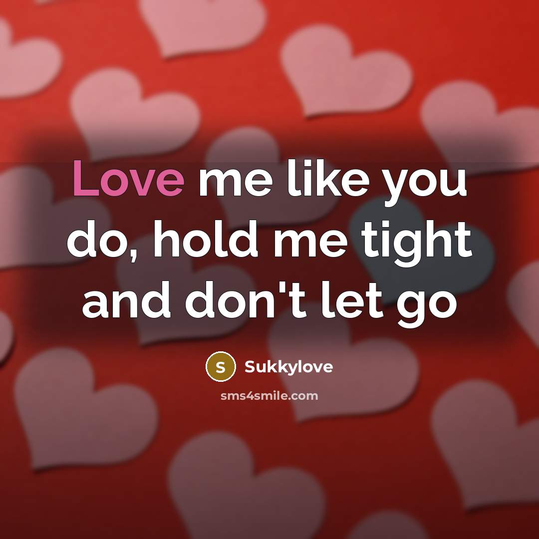 “Love me like you do, hold me tight and don't let go” quote by Sukkylove