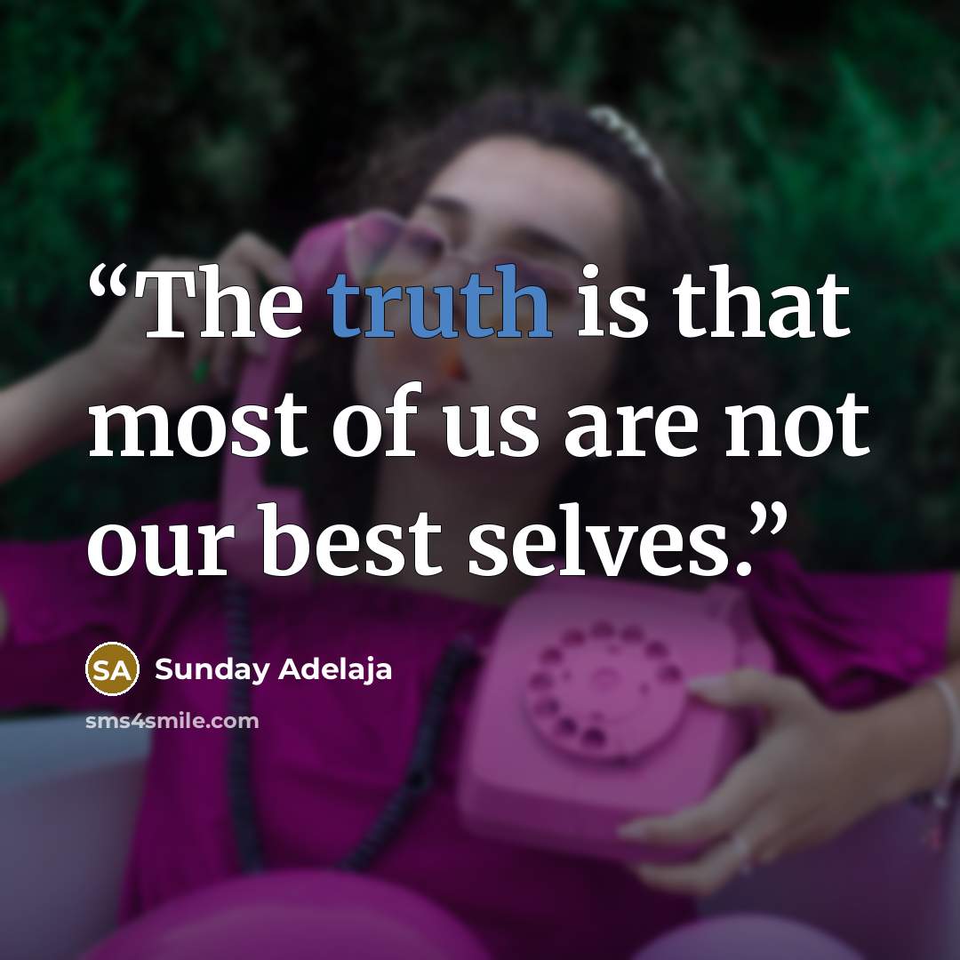 “The truth is that most of us are not our best selves.” quote by Sunday Adelaja