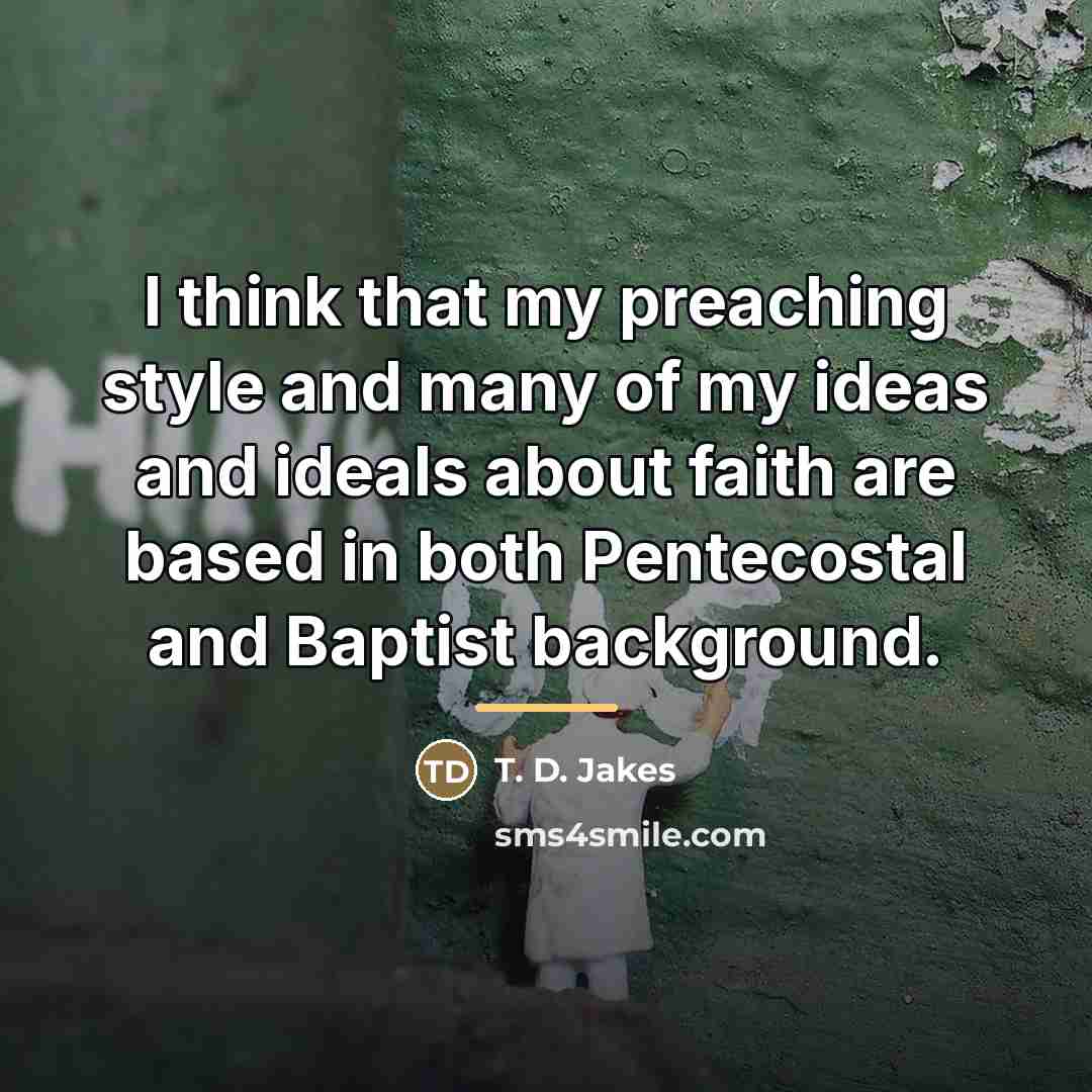“I think that my preaching style and many of my…” quote by T. D. Jakes