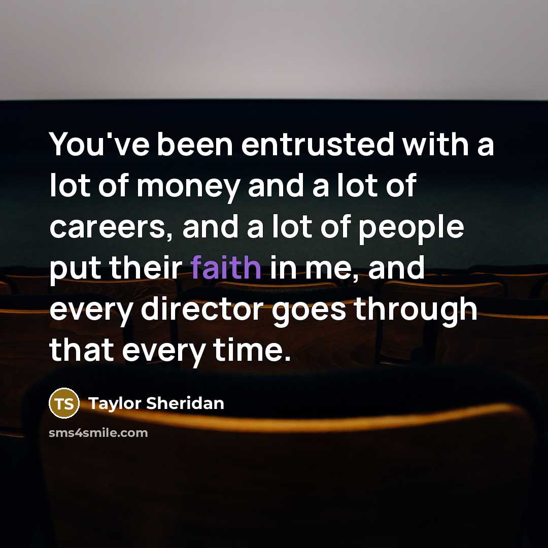 “You've been entrusted with a lot of money and a…” quote by Taylor Sheridan
