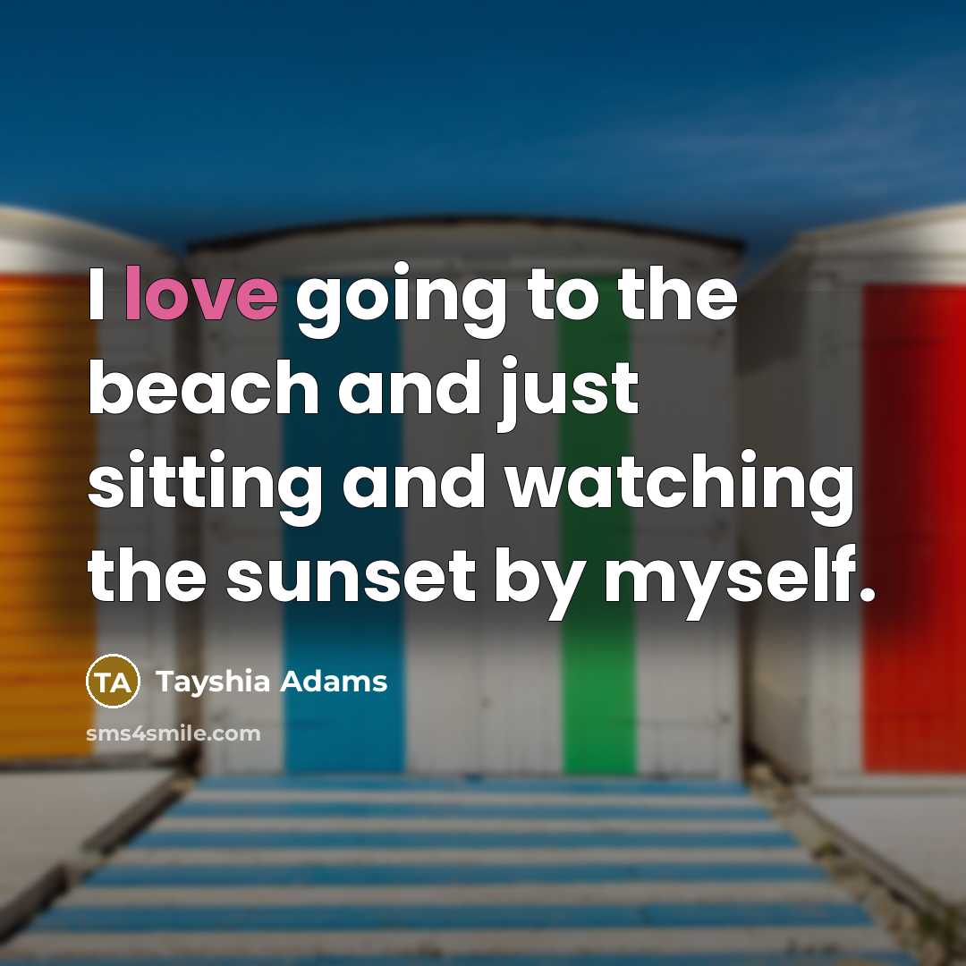 “I love going to the beach and just sitting and…” quote by Tayshia Adams