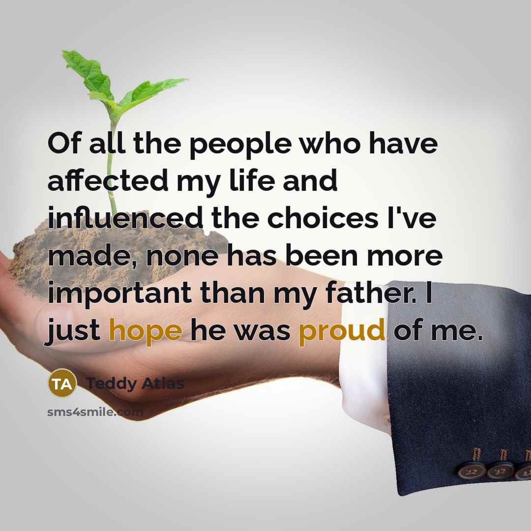 “Of all the people who have affected my life and…” quote by Teddy Atlas