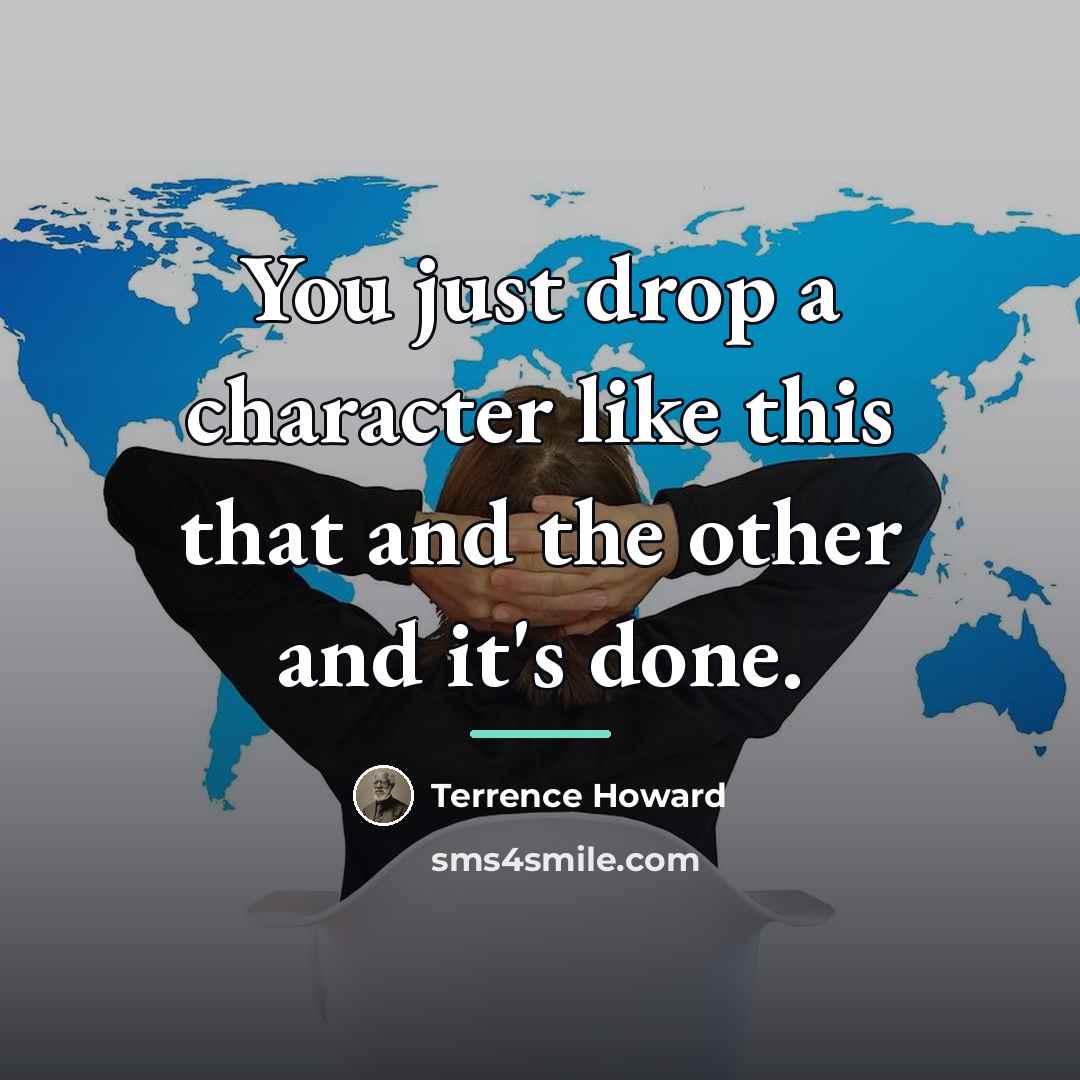 “You just drop a character like this that and the…” quote by Terrence Howard