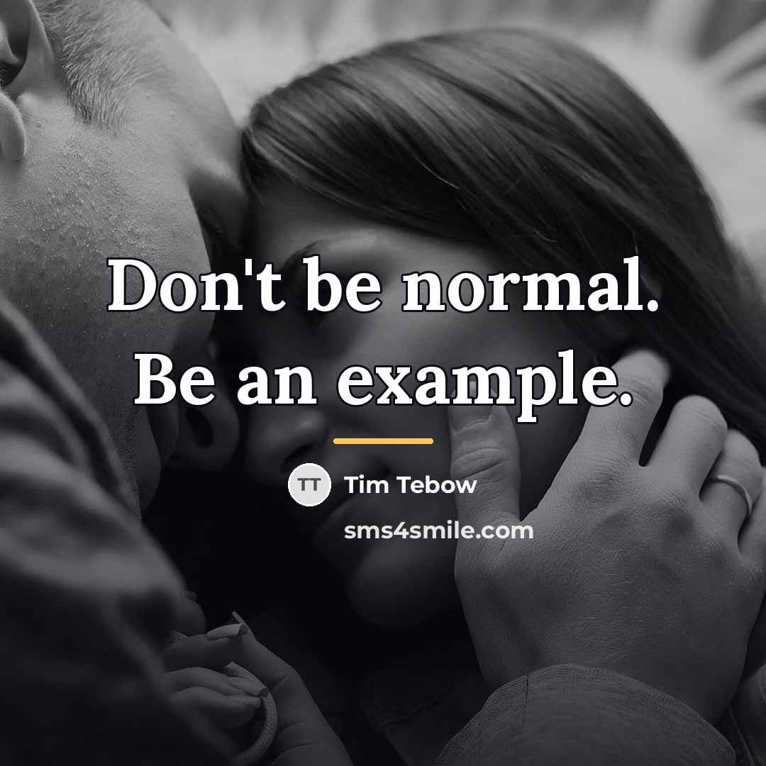 “Don't be normal. Be an example.…” quote by Tim Tebow