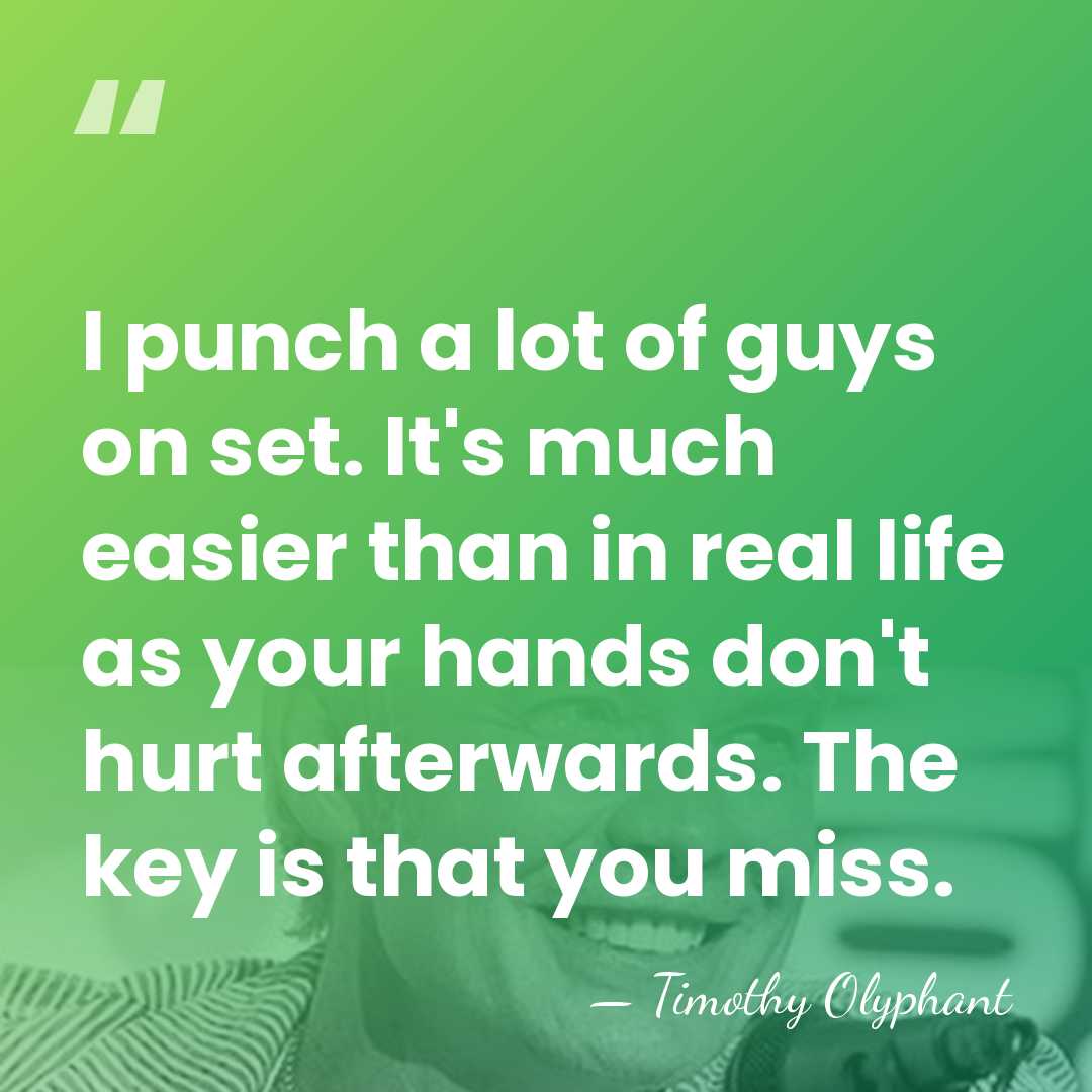I punch a lot of guys on set. It's much easier than&hellip; - Timothy Olyphant