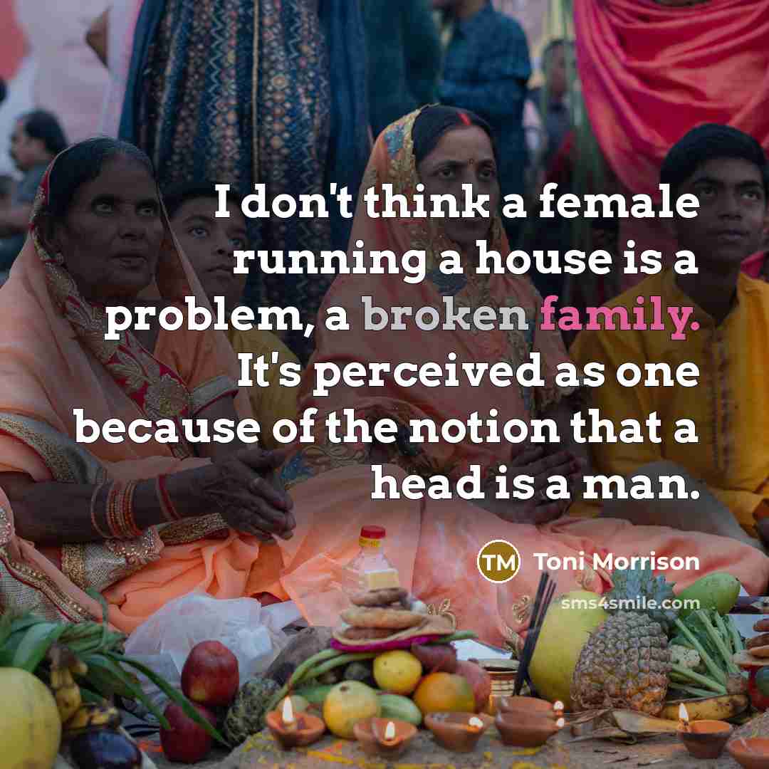 “I don't think a female running a house is a…” quote by Toni Morrison