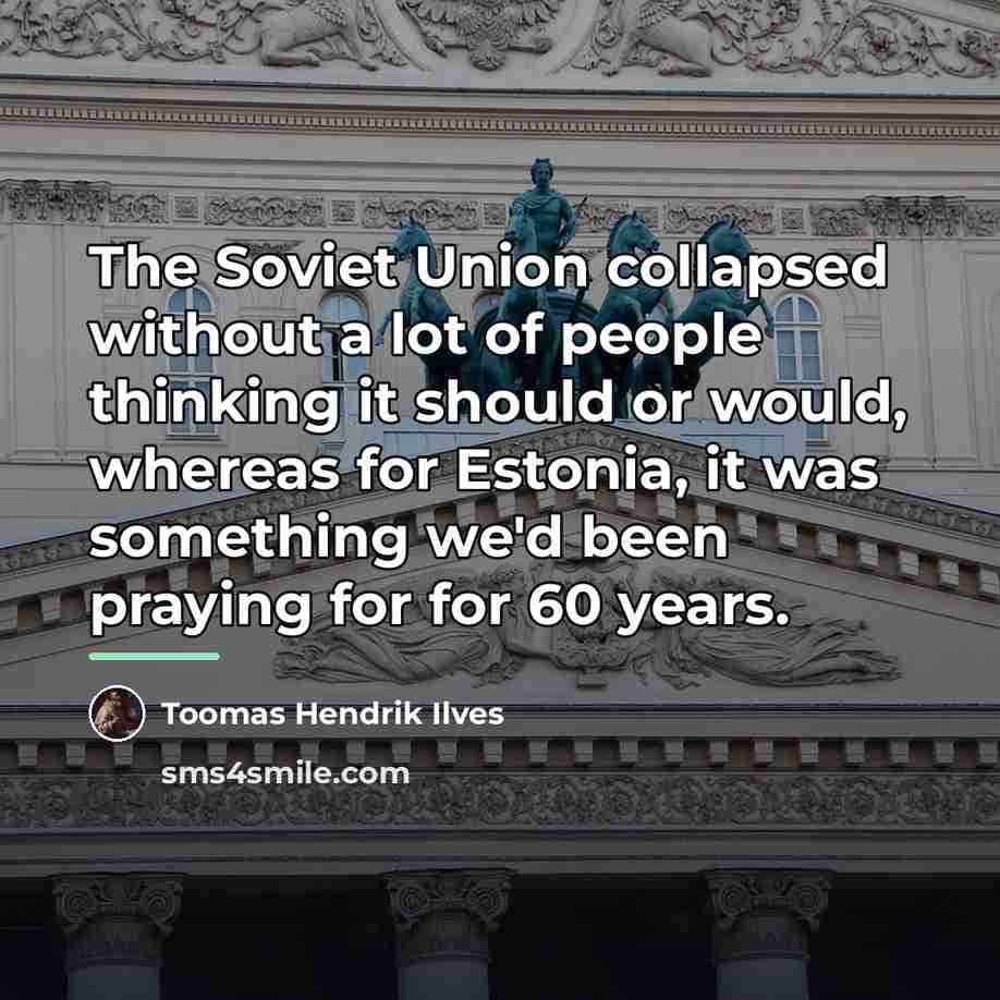“The Soviet Union collapsed without a lot of people thinking…” quote by Toomas Hendrik Ilves