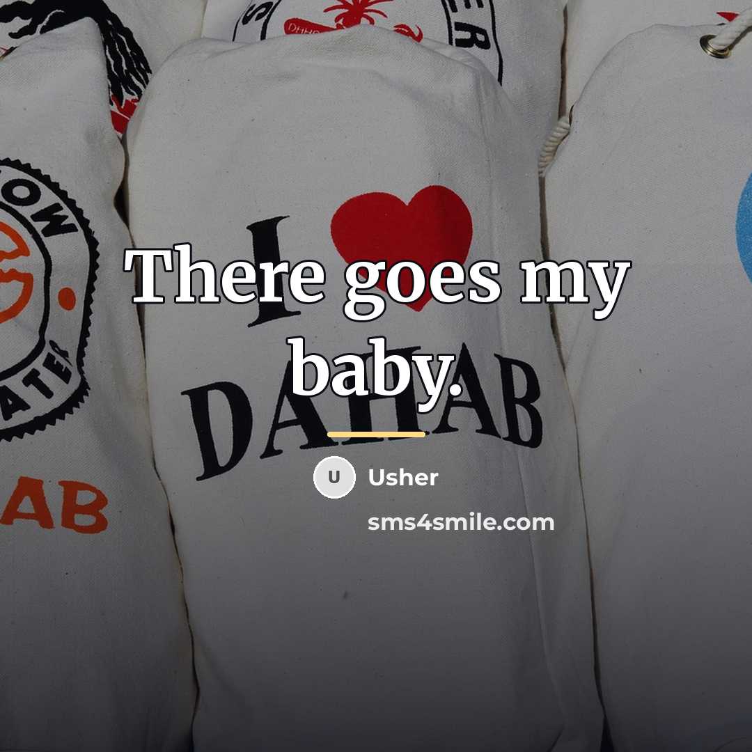 “There goes my baby.…” quote by Usher