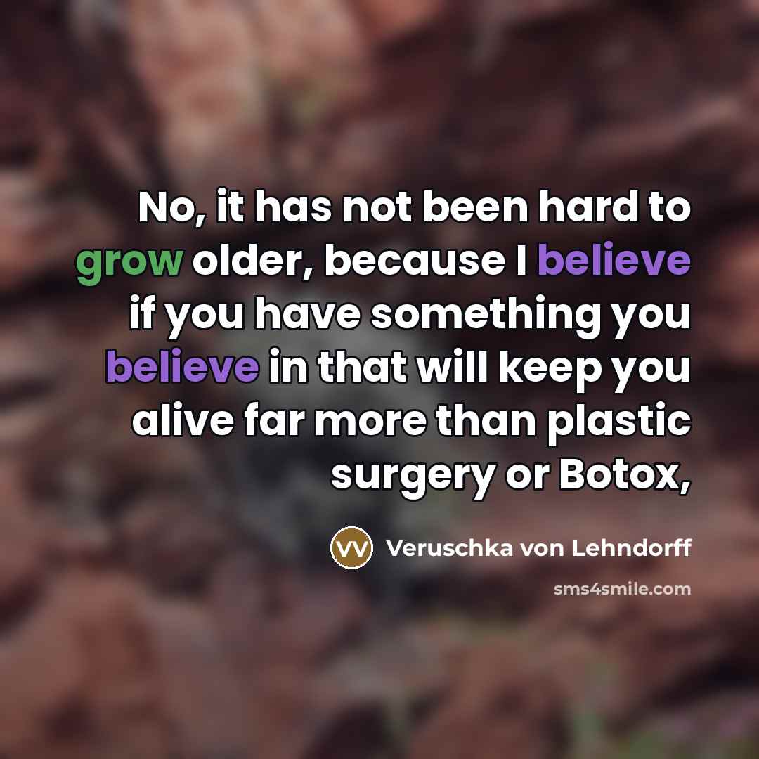 “No, it has not been hard to grow older, because…” quote by Veruschka von Lehndorff