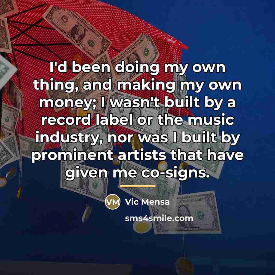 “I'd been doing my own thing, and making my own…” quote by Vic Mensa