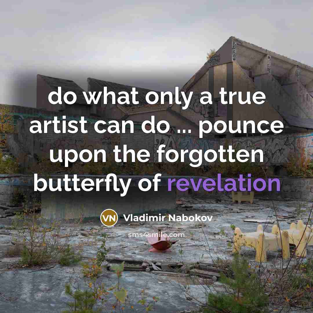“do what only a true artist can do ... pounce…” quote by Vladimir Nabokov