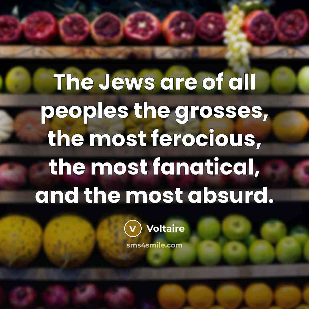 “The Jews are of all peoples the grosses, the most…” quote by Voltaire