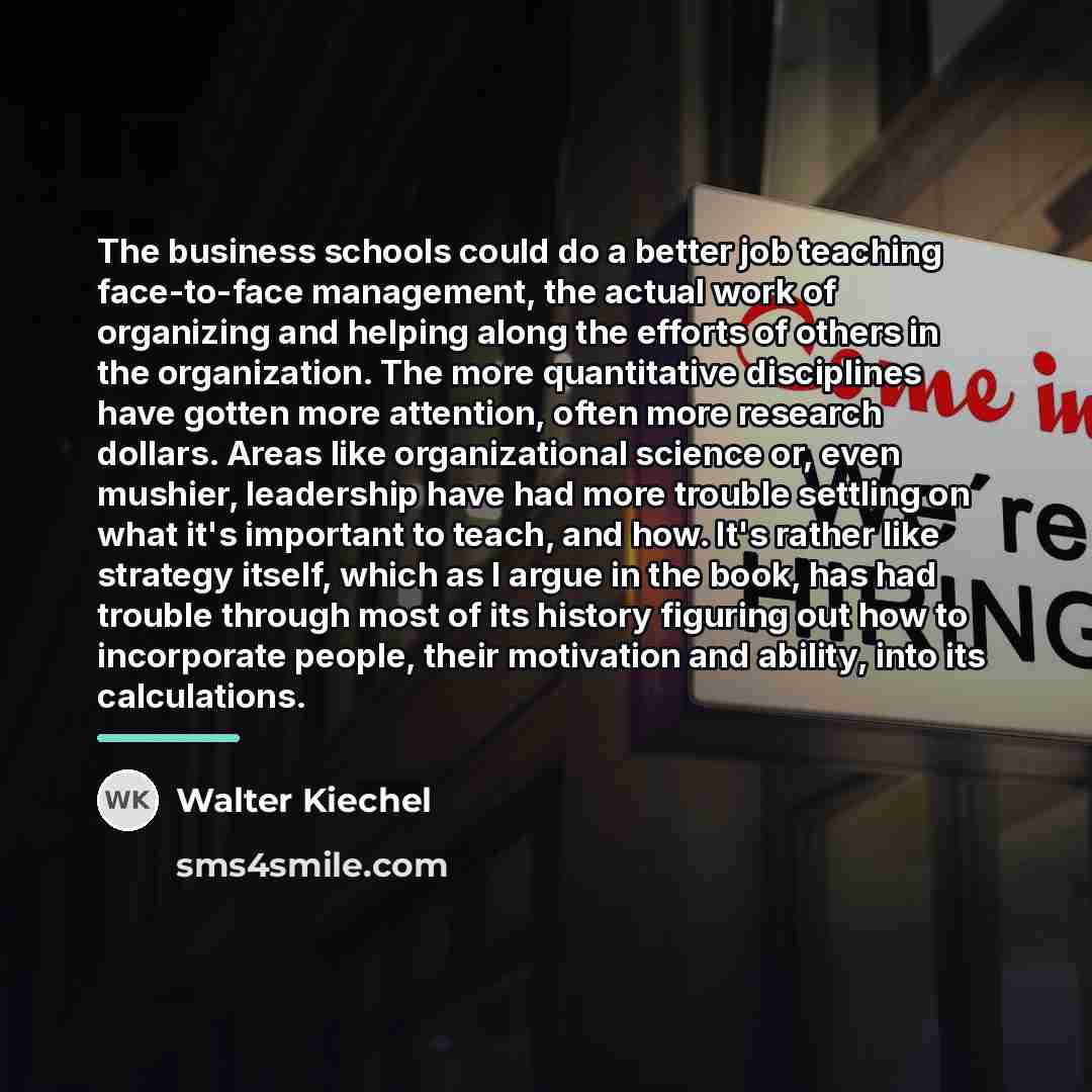 “The business schools could do a better job teaching face-to-face…” quote by Walter Kiechel