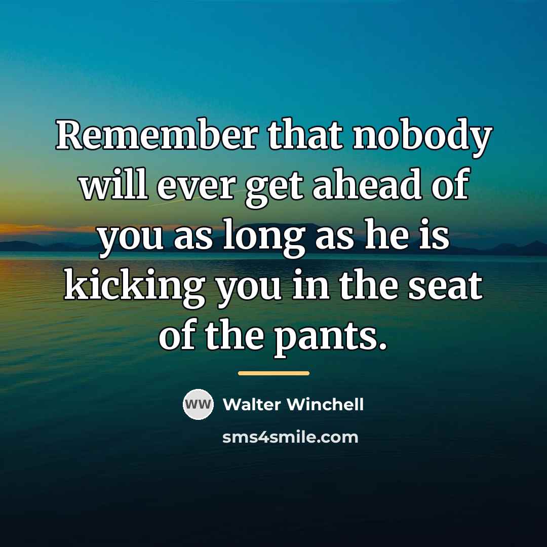 “Remember that nobody will ever get ahead of you as…” quote by Walter Winchell