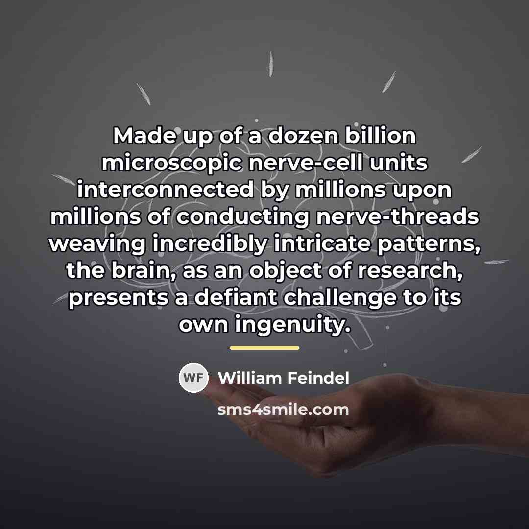 “Made up of a dozen billion microscopic nerve-cell units interconnected…” quote by William Feindel