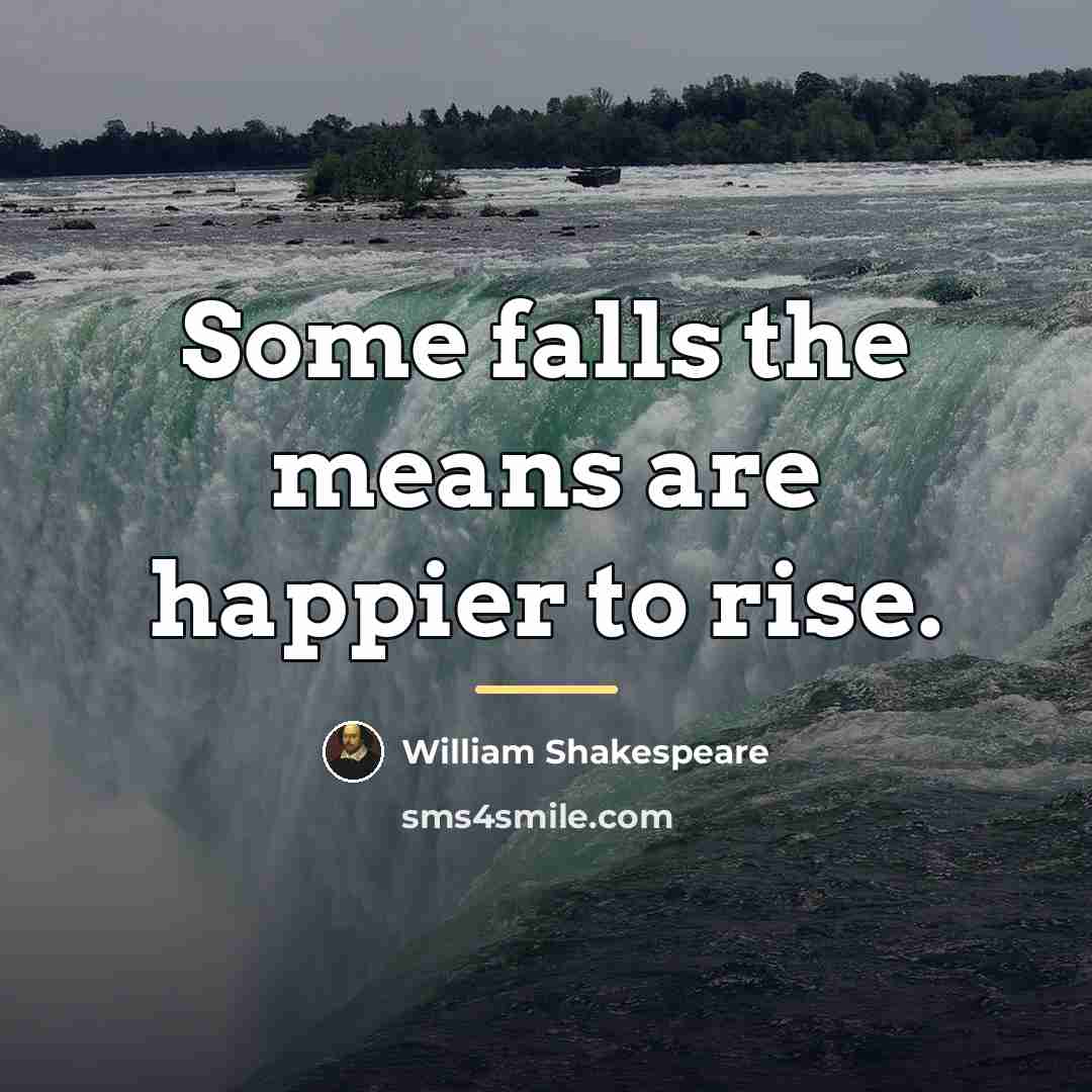 “Some falls the means are happier to rise.…” quote by William Shakespeare