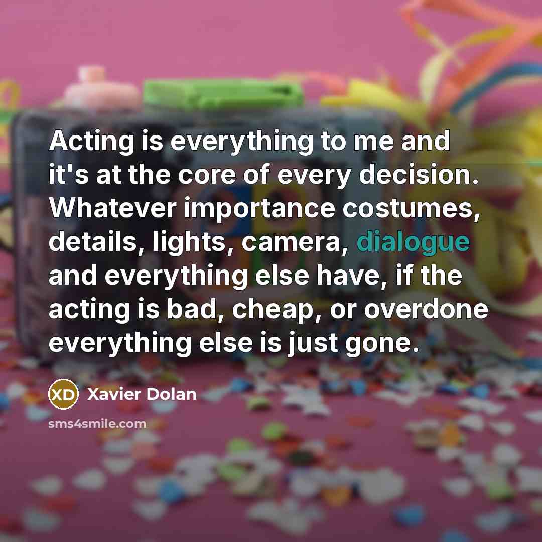 “Acting is everything to me and it's at the core…” quote by Xavier Dolan