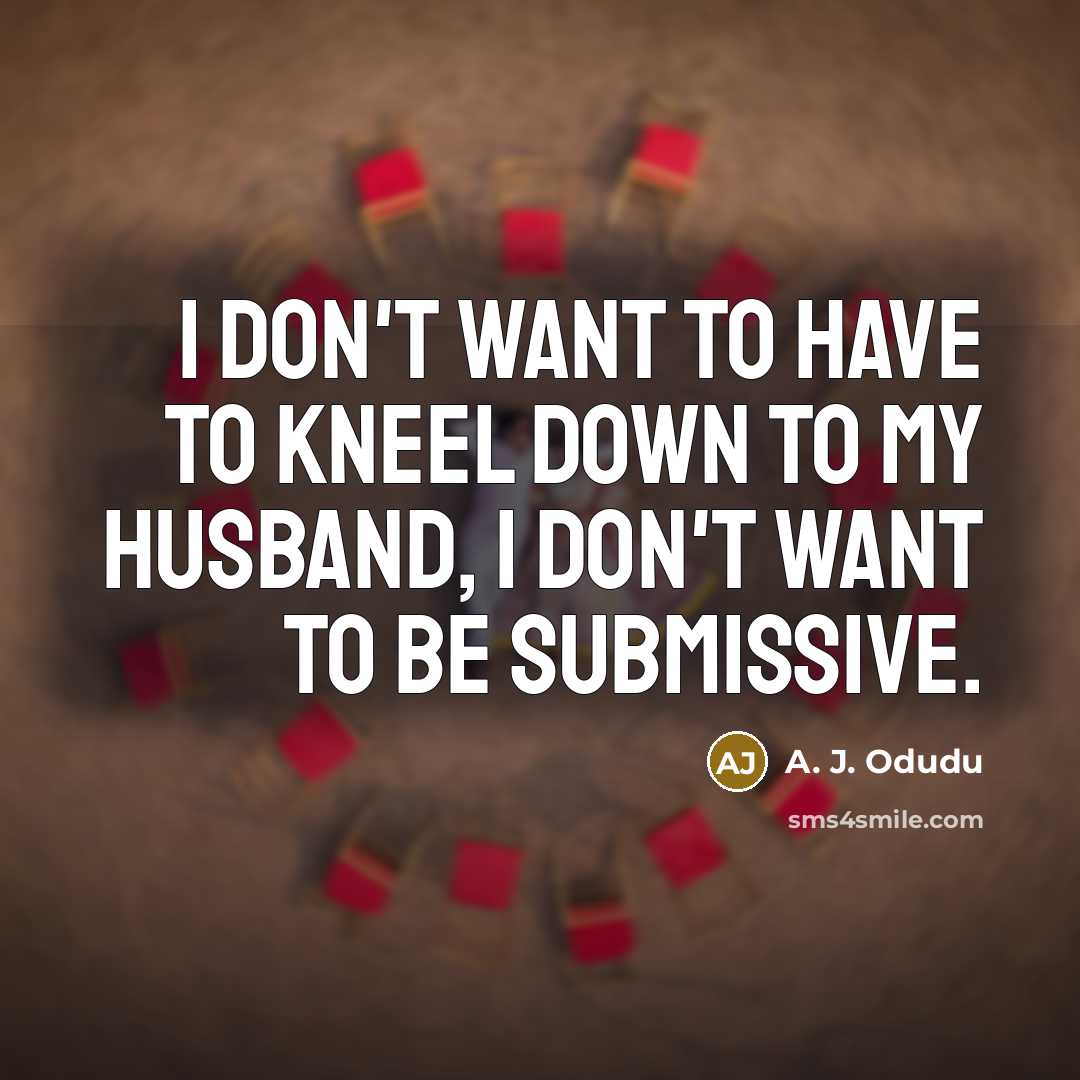 “I don't want to have to kneel down to my…” quote by A. J. Odudu