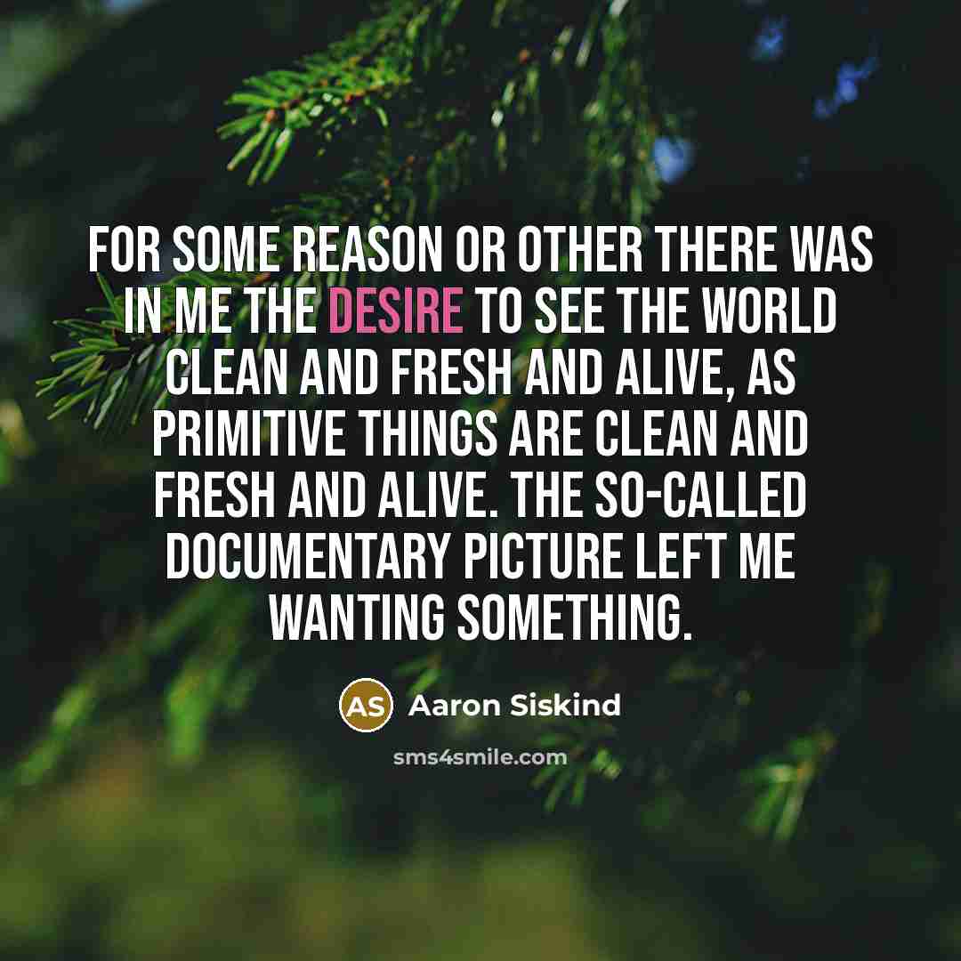 “For some reason or other there was in me the…” quote by Aaron Siskind