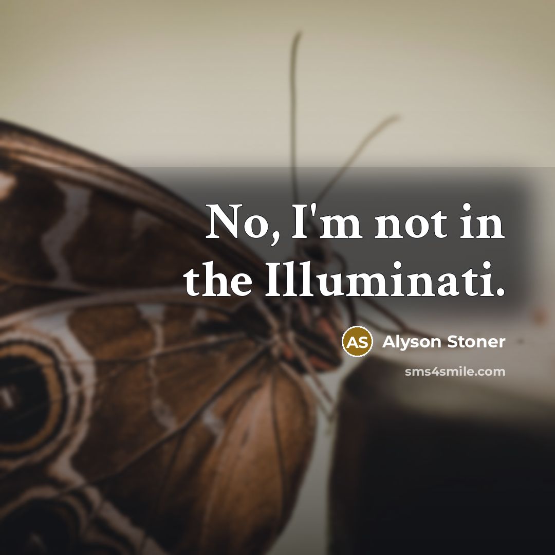“No, I'm not in the Illuminati.…” quote by Alyson Stoner