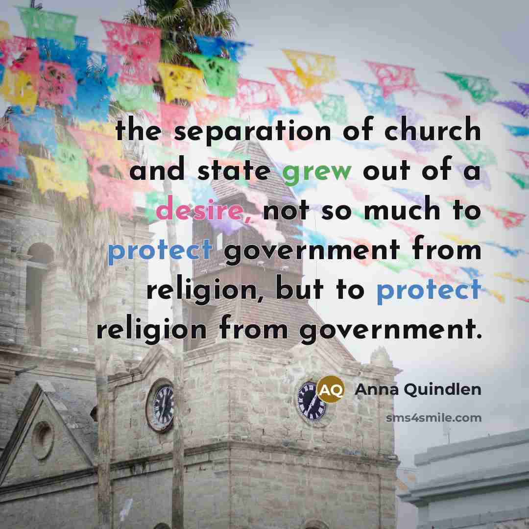 “the separation of church and state grew out of a…” quote by Anna Quindlen