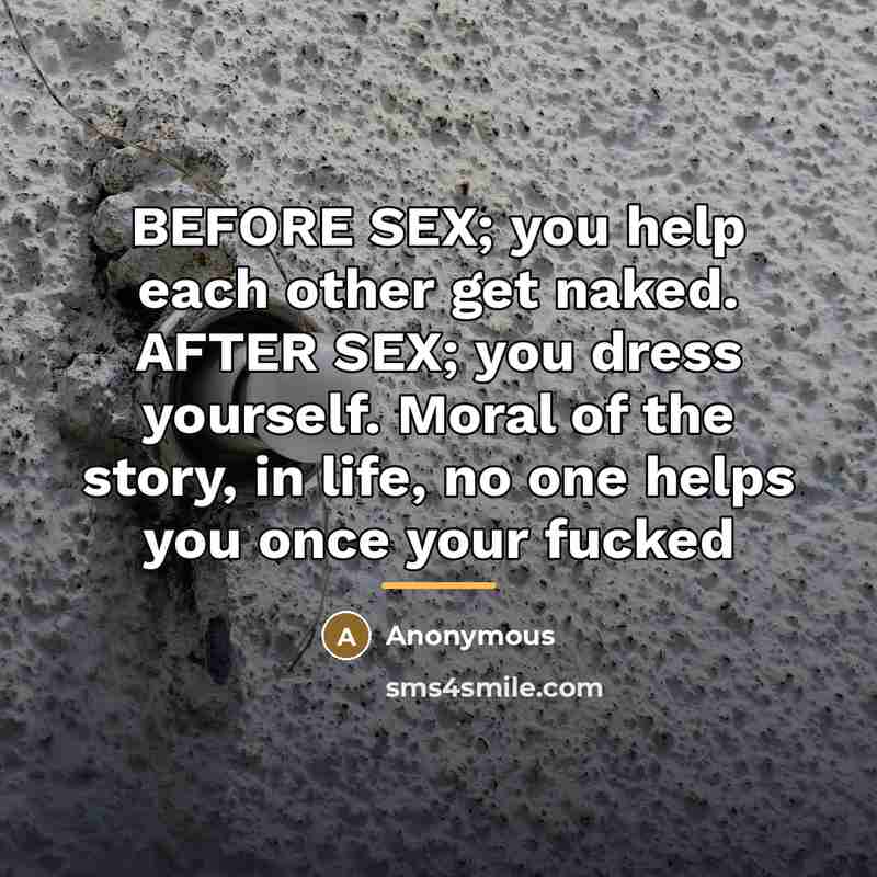 “BEFORE SEX; you help each other get naked. AFTER SEX;…” quote by Anonymous