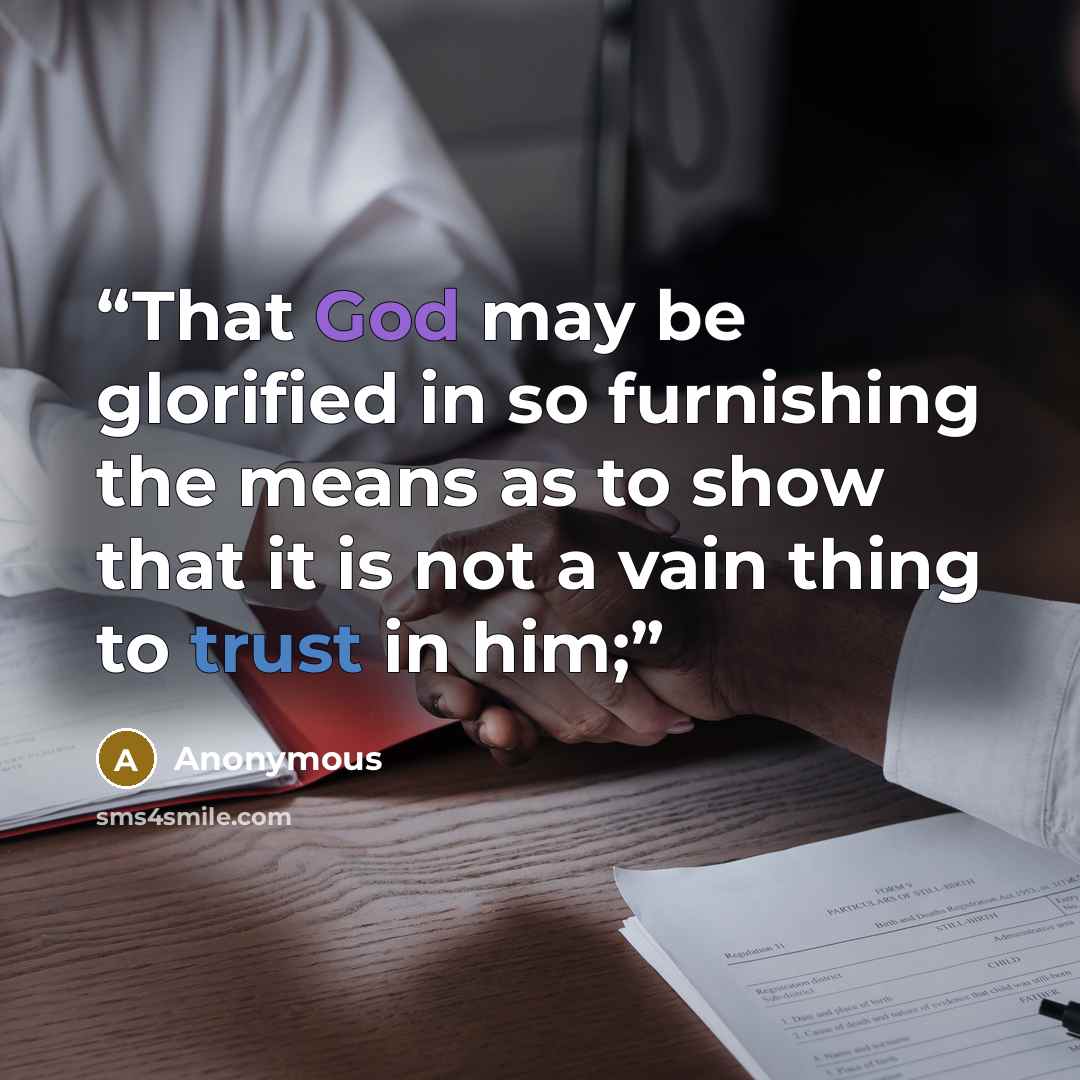 “That God may be glorified in so furnishing the means as to show that it is not a vain thing to trust in him;” quote by Anonymous