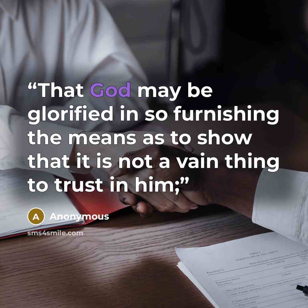 “That God may be glorified in so furnishing the means as to show that it is not a vain thing to trust in him;” quote by Anonymous