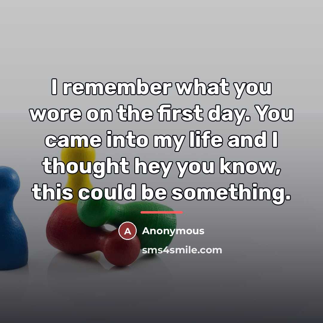 “I remember what you wore on the first day. You…” quote by Anonymous