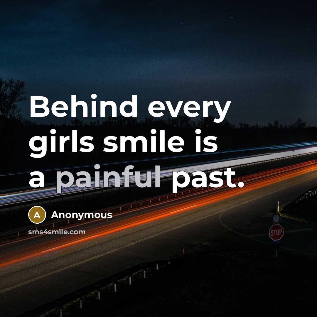 “Behind every girls smile is a painful past.” quote by Anonymous