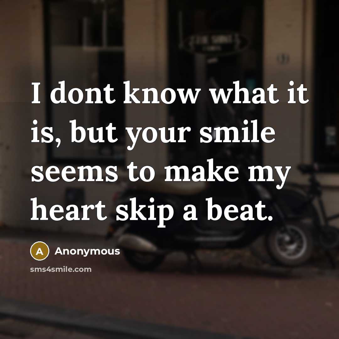 “I dont know what it is, but your smile seems…” quote by Anonymous