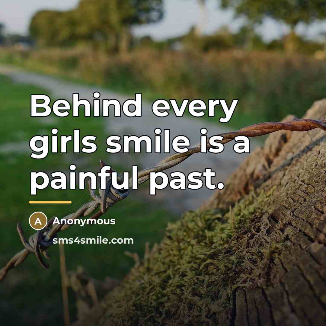 “Behind every girls smile is a painful past.…” quote by Anonymous