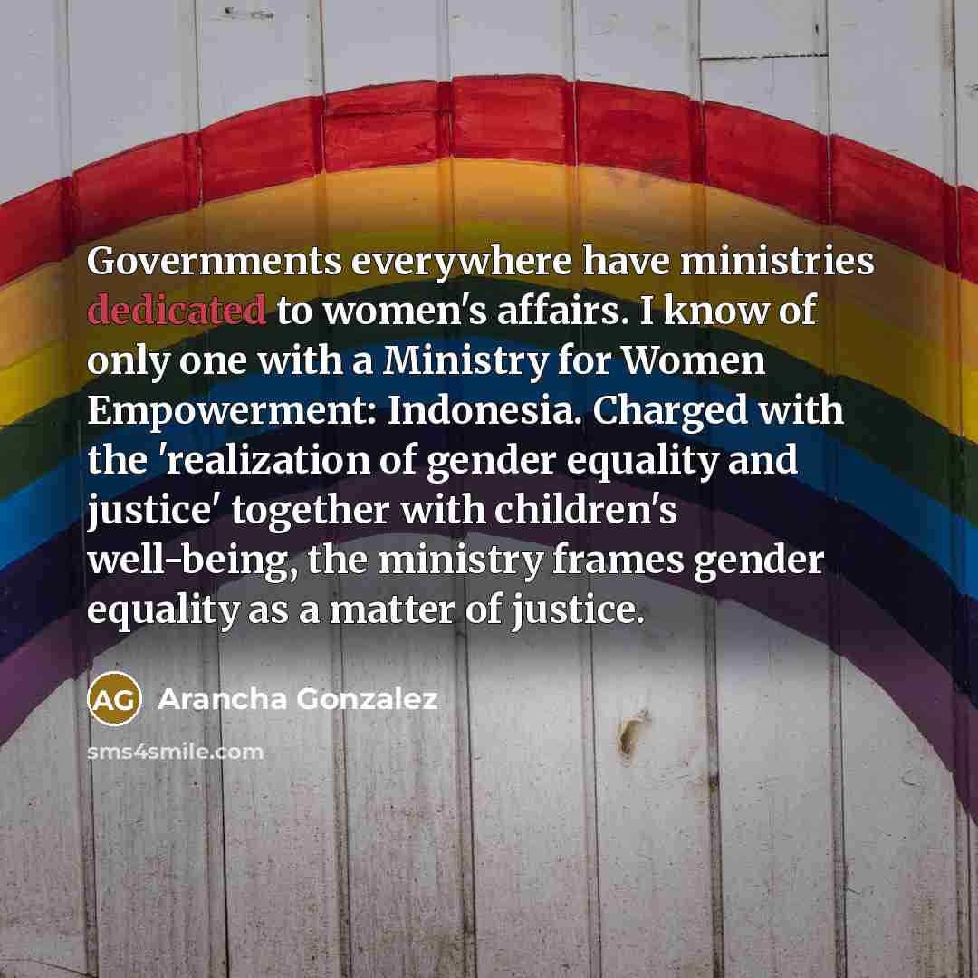 “Governments everywhere have ministries dedicated to women's affairs. I know…” quote by Arancha Gonzalez