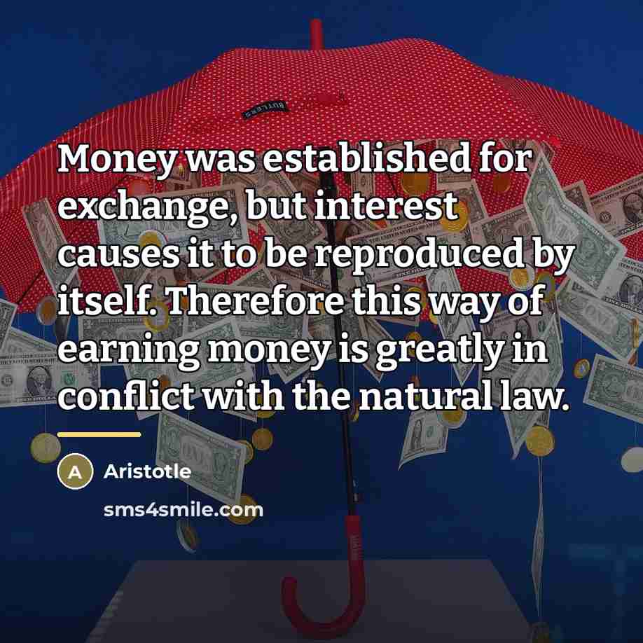 “Money was established for exchange, but interest causes it to…” quote by Aristotle